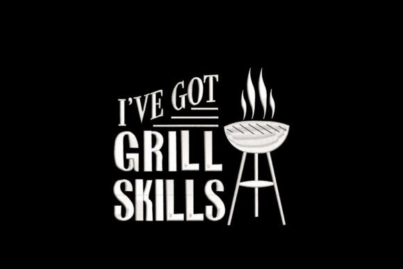 I’ve Got Grill Skills